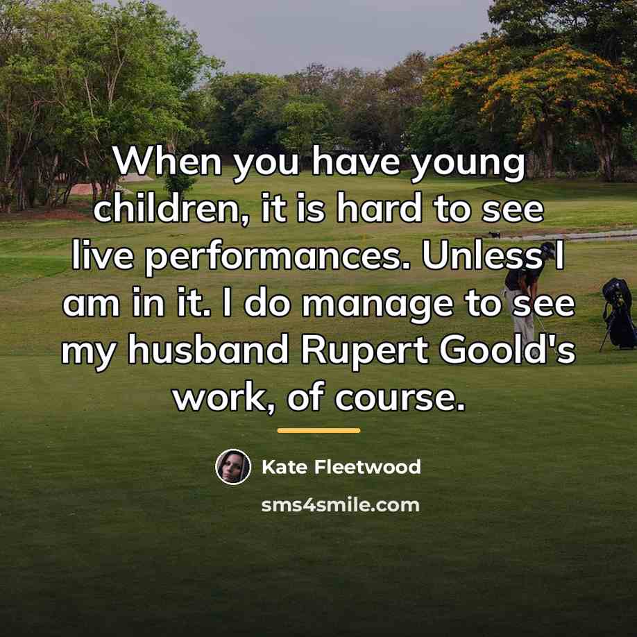 “When you have young children, it is hard to see…” quote by Kate Fleetwood