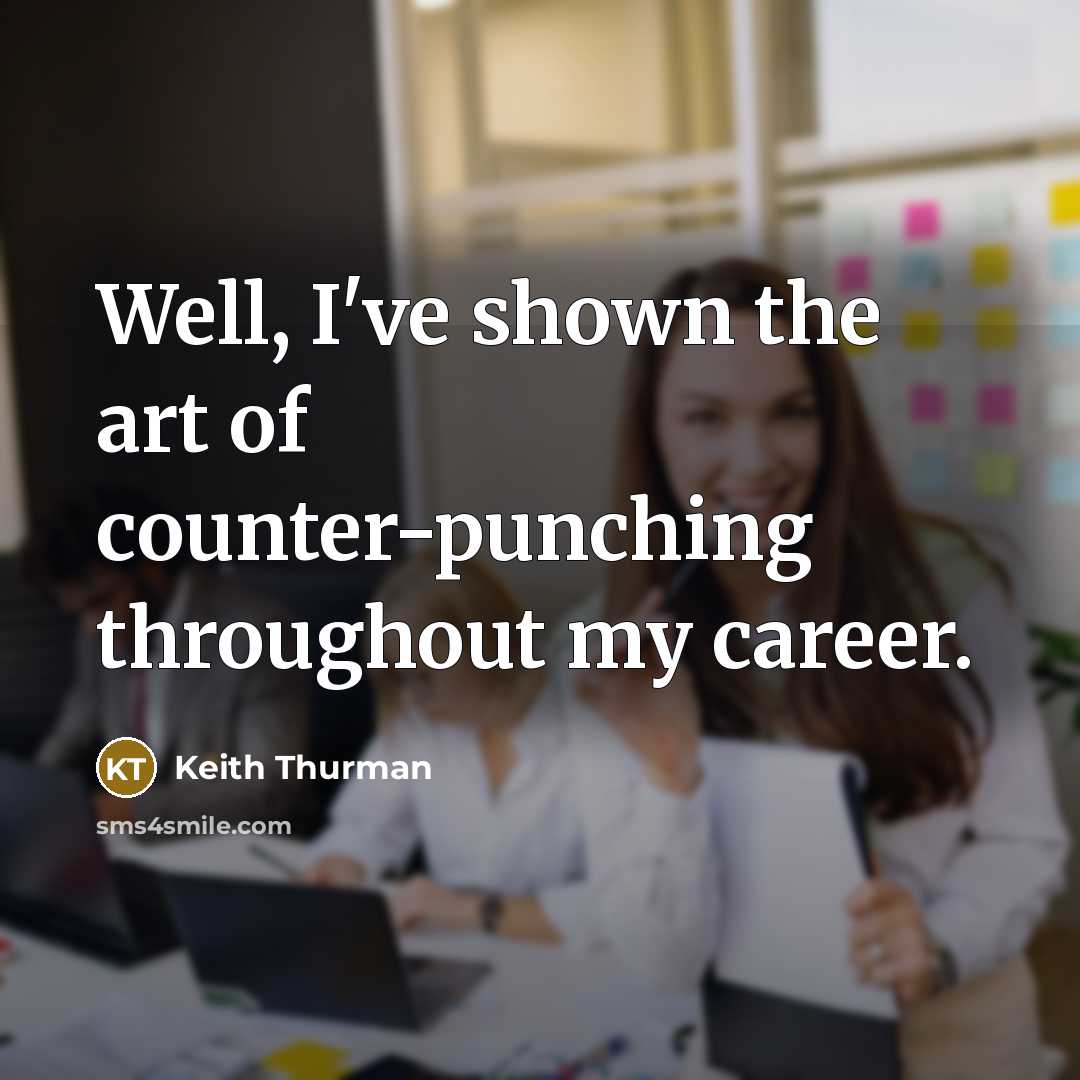 “Well, I've shown the art of counter-punching throughout my career.…” quote by Keith Thurman