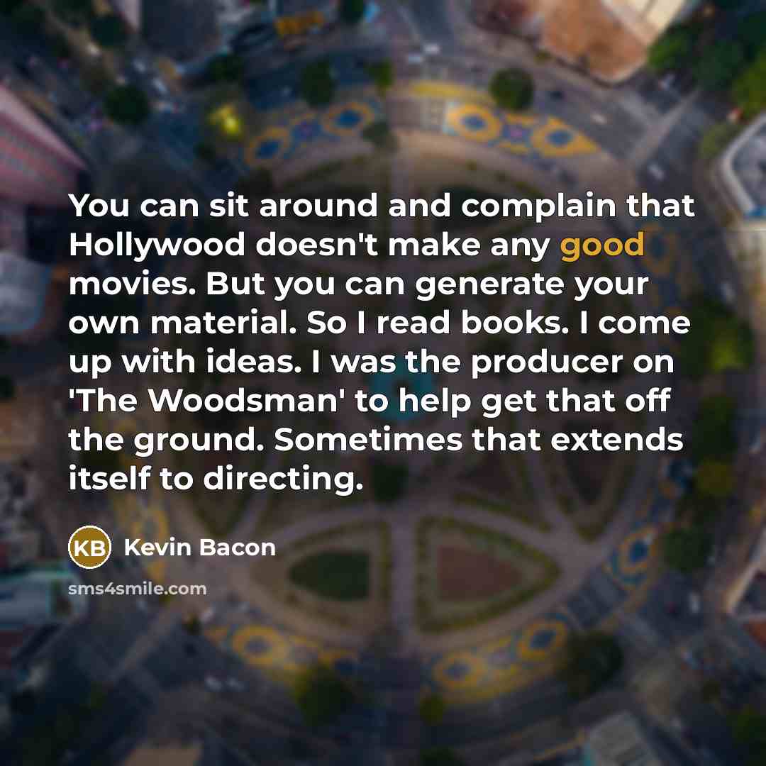 “You can sit around and complain that Hollywood doesn't make…” quote by Kevin Bacon