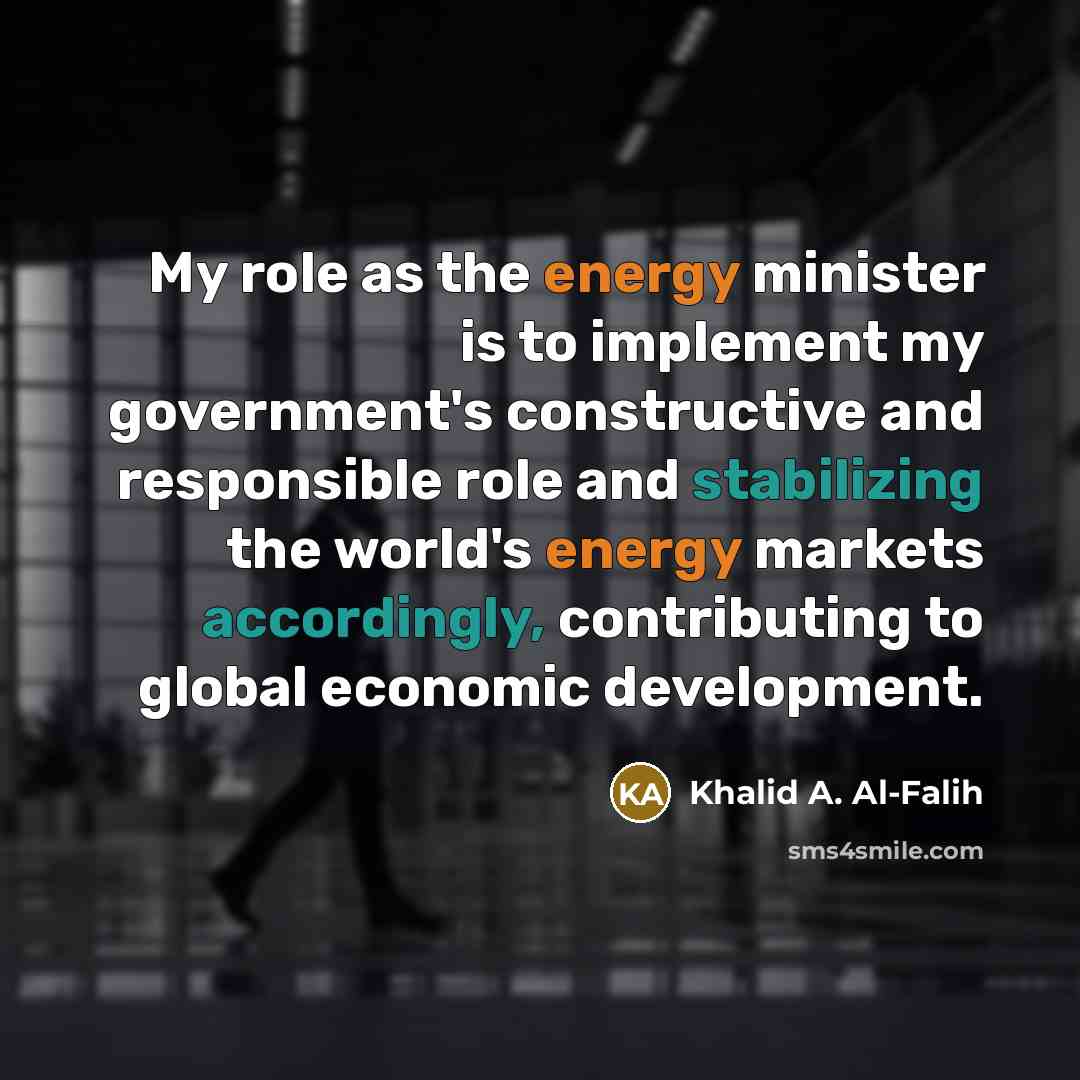 “My role as the energy minister is to implement my…” quote by Khalid A. Al-Falih