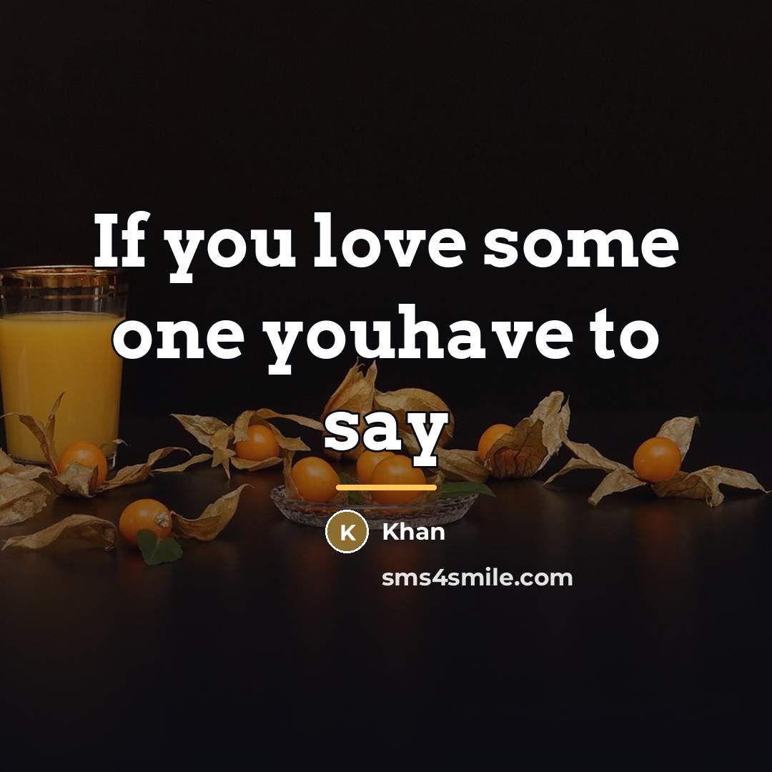 “If you love some one youhave to say…” quote by Anonymous