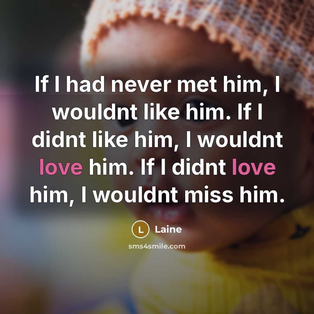 “If I had never met him, I wouldnt like him.…” quote by Laine