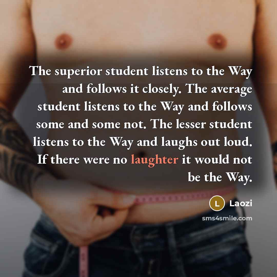 “The superior student listens to the Way and follows it…” quote by Laozi