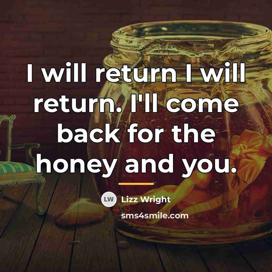 “I will return I will return. I'll come back for…” quote by Lizz Wright