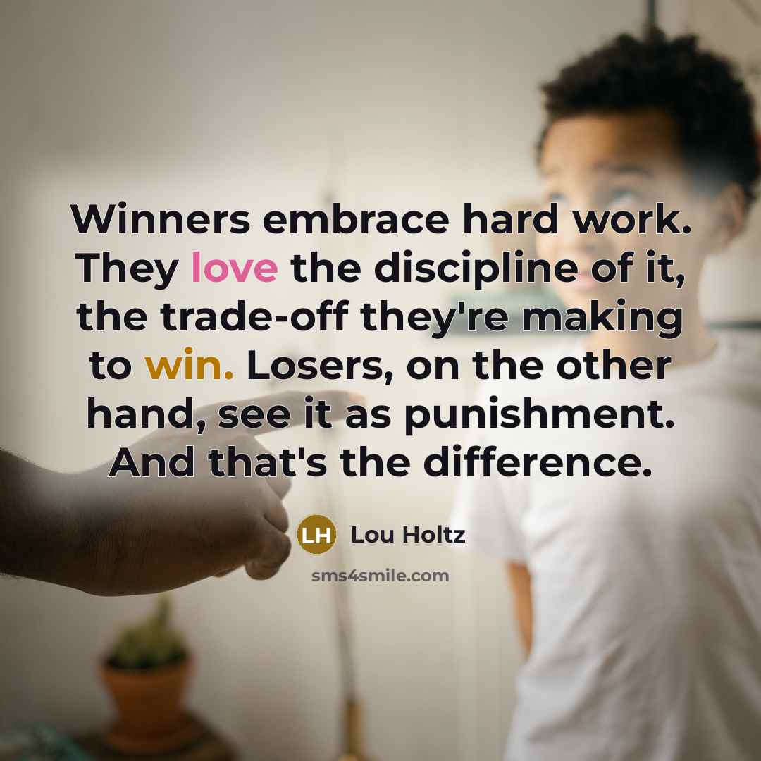 “Winners embrace hard work. They love the discipline of it,…” quote by Lou Holtz