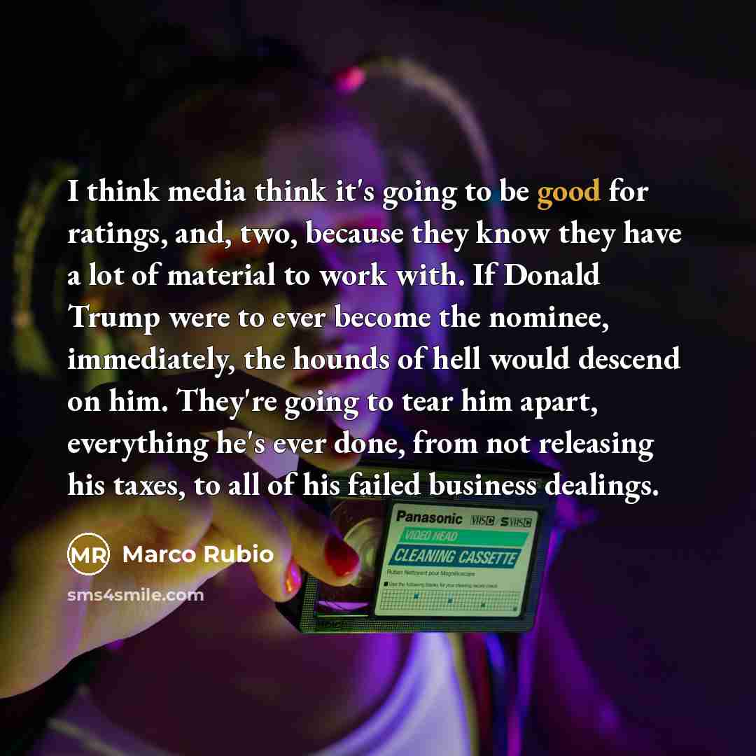 “I think media think it's going to be good for…” quote by Marco Rubio