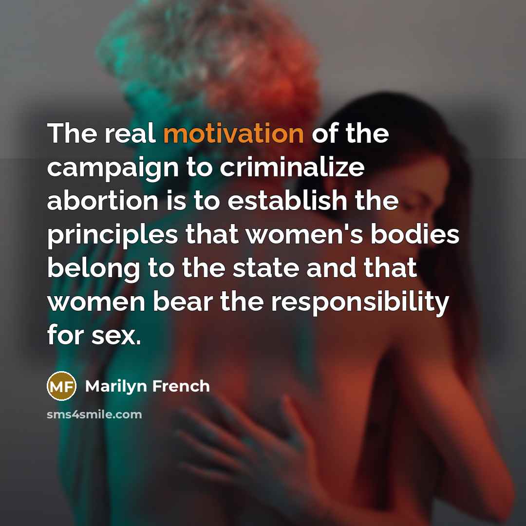“The real motivation of the campaign to criminalize abortion is…” quote by Marilyn French