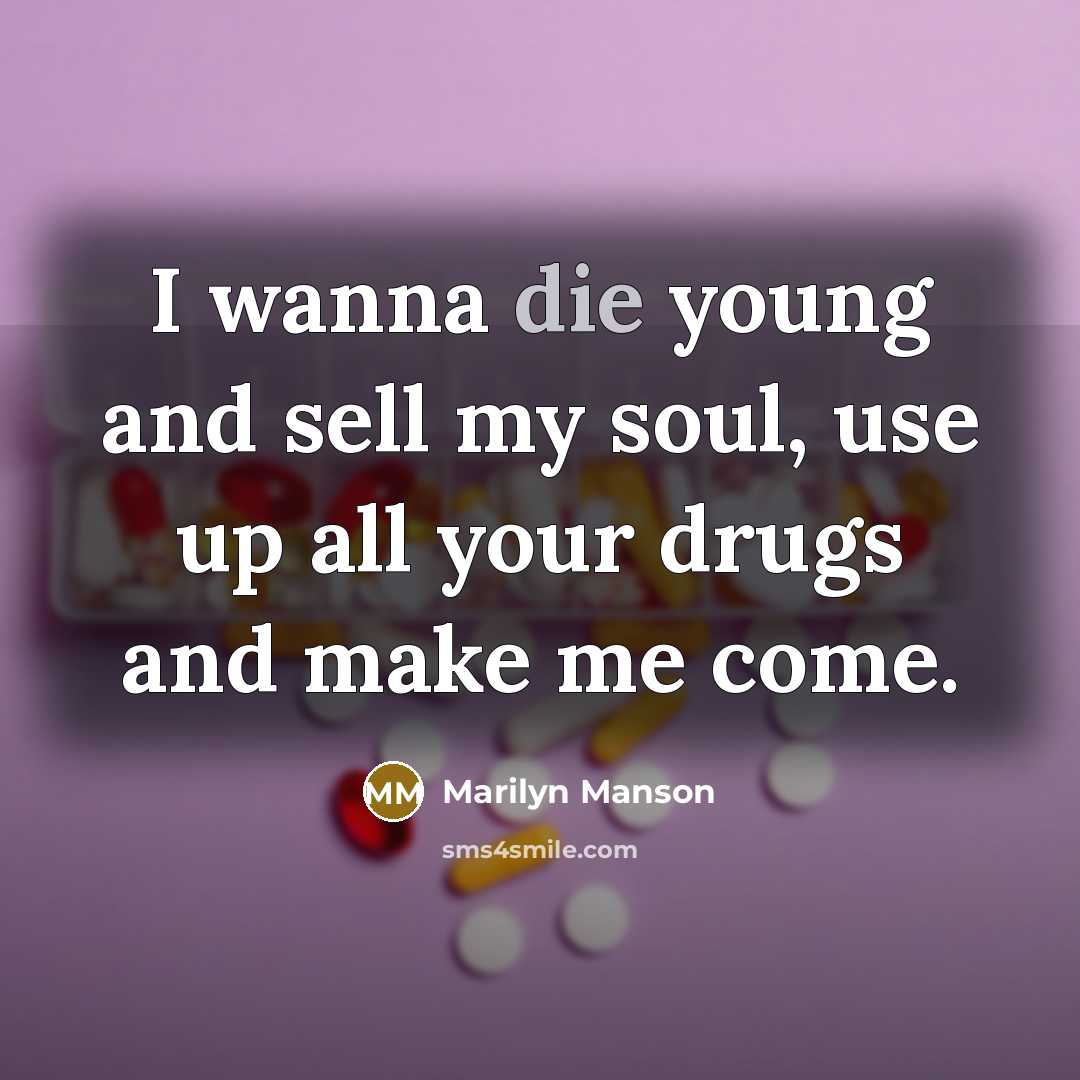 “I wanna die young and sell my soul, use up…” quote by Marilyn Manson