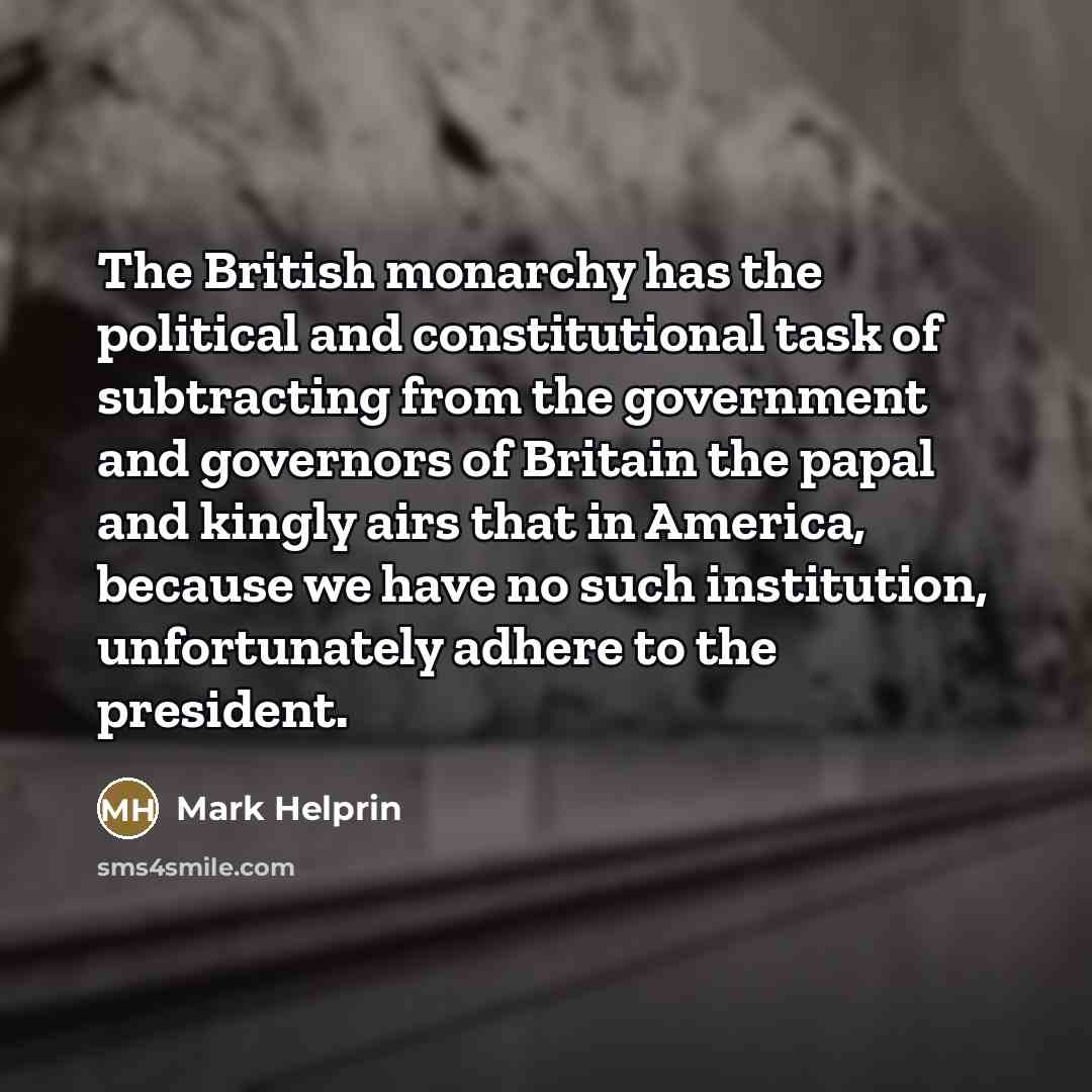 “The British monarchy has the political and constitutional task of…” quote by Mark Helprin