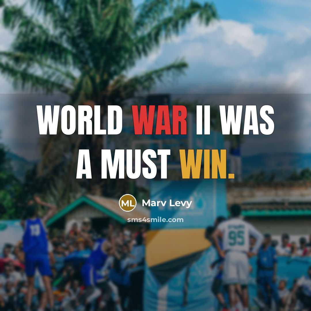 “World War II was a must win.…” quote by Marv Levy