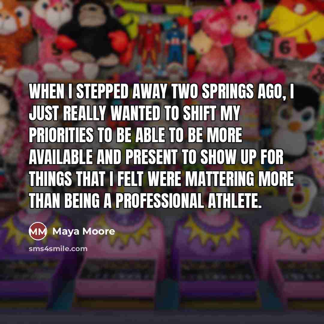 “When I stepped away two springs ago, I just really…” quote by Maya Moore
