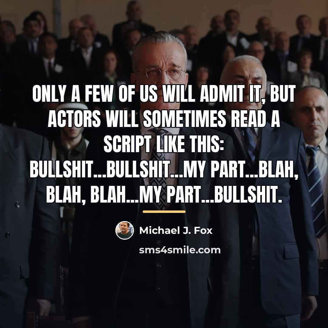 “Only a few of us will admit it, but actors…” quote by Michael J. Fox