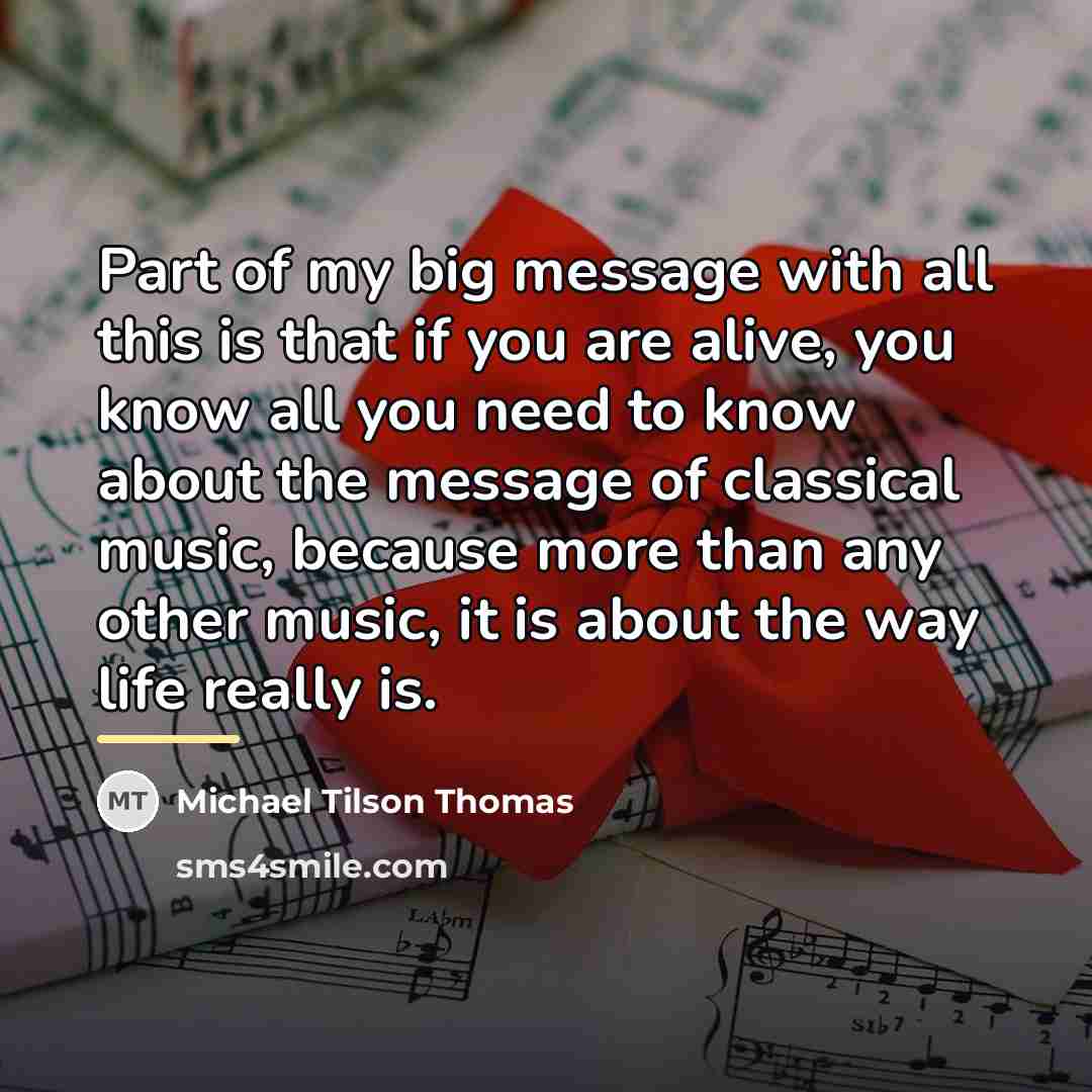 “Part of my big message with all this is that…” quote by Michael Tilson Thomas