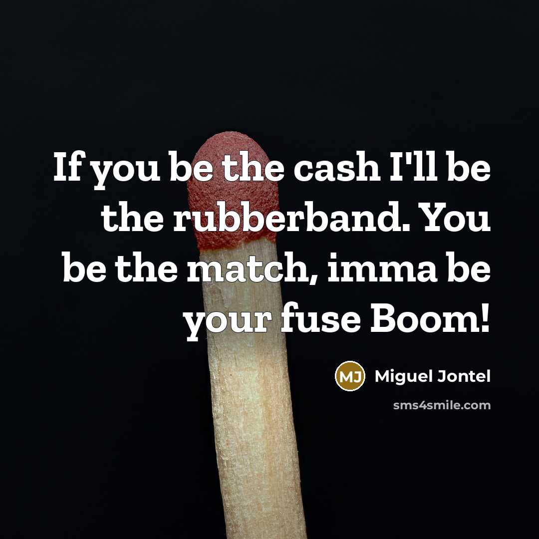 “If you be the cash I'll be the rubberband. You be the match, imma be your fuse Boom!” quote by Miguel Jontel