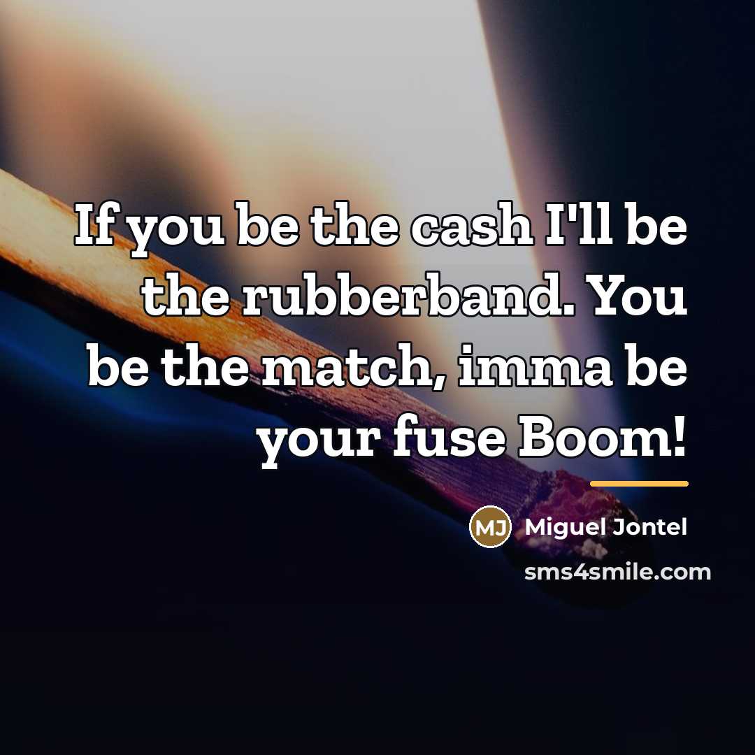 “If you be the cash I'll be the rubberband. You…” quote by Miguel Jontel