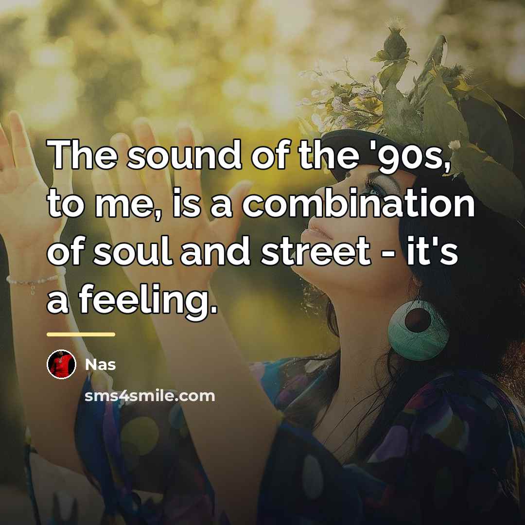 “The sound of the '90s, to me, is a combination…” quote by Nas