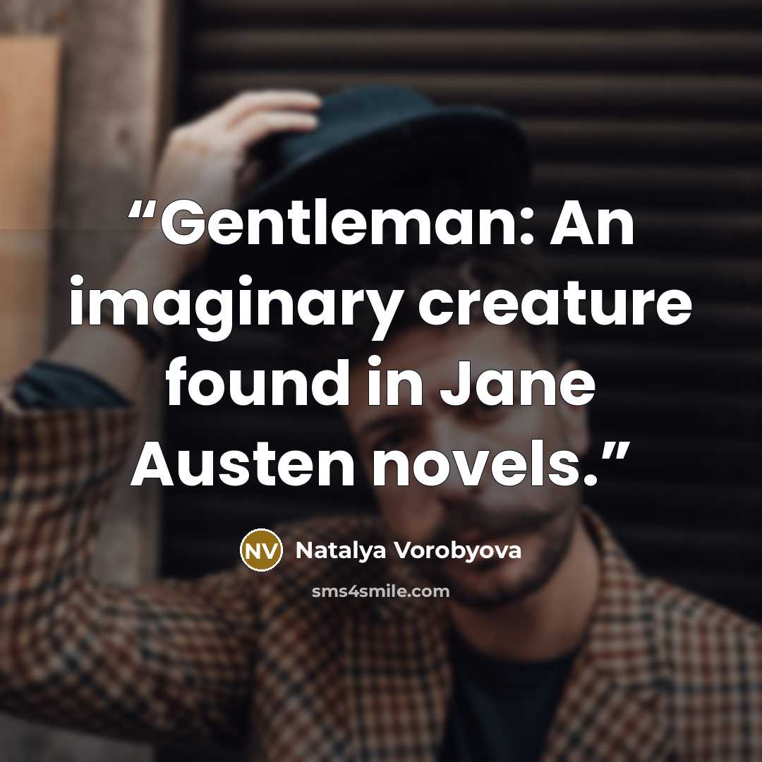 “Gentleman: An imaginary creature found in Jane Austen novels.” quote by Natalya Vorobyova