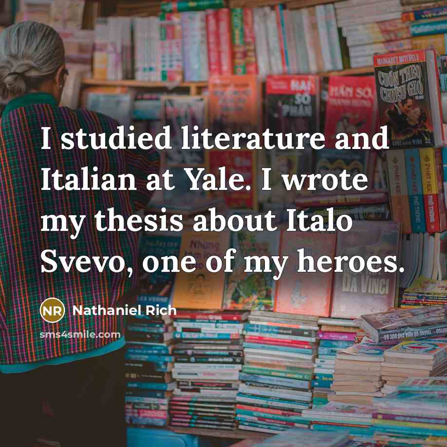 “I studied literature and Italian at Yale. I wrote my…” quote by Nathaniel Rich