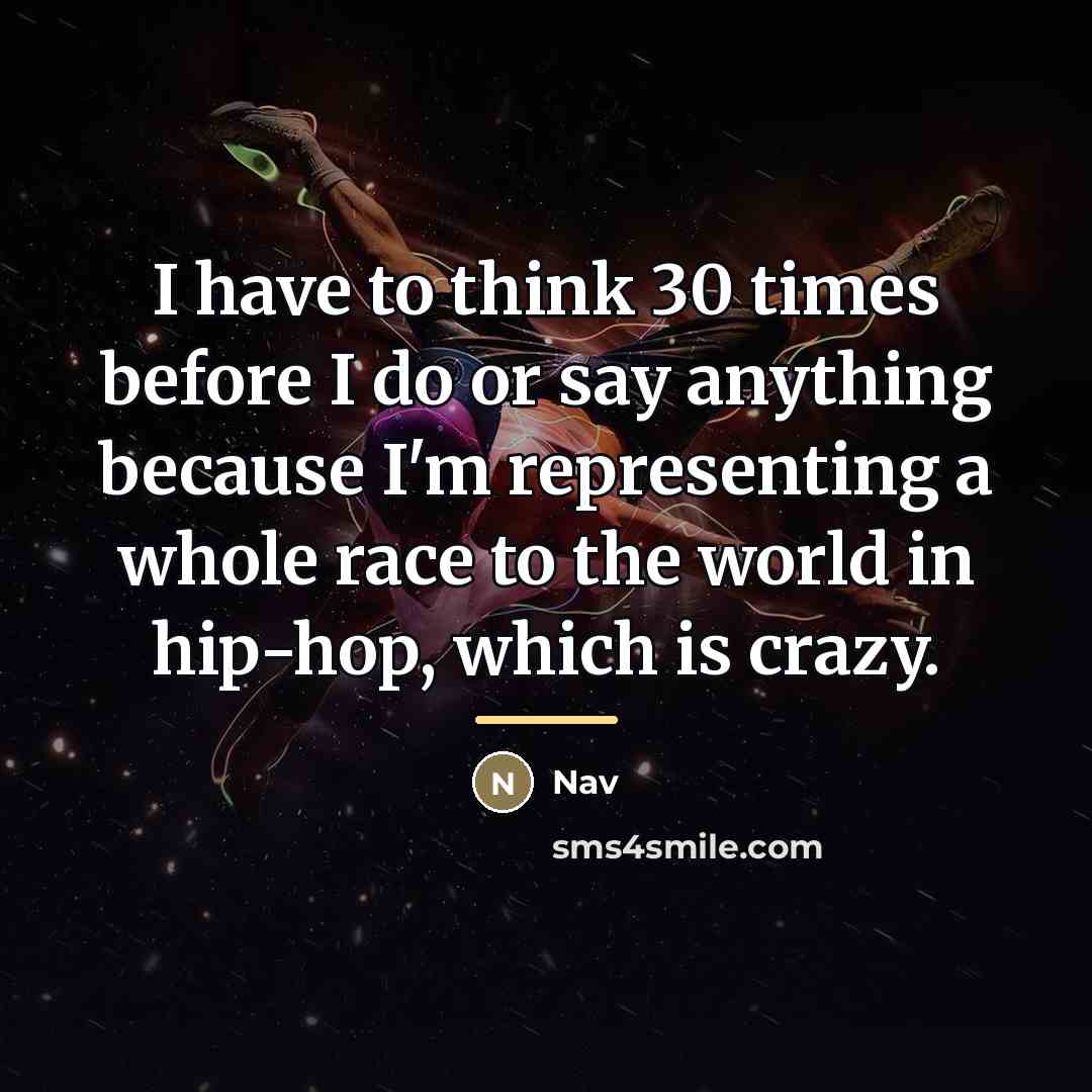 “I have to think 30 times before I do or…” quote by Nav
