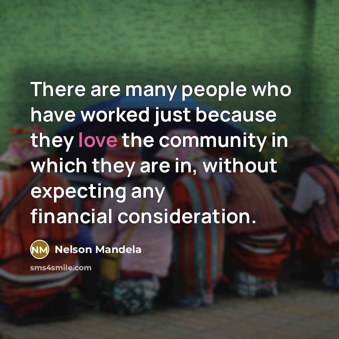 “There are many people who have worked just because they…” quote by Nelson Mandela