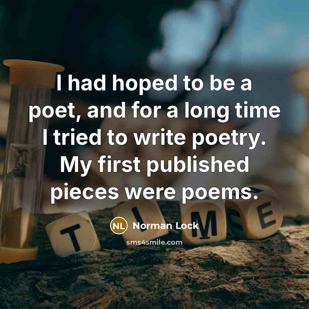 “I had hoped to be a poet, and for a…” quote by Norman Lock