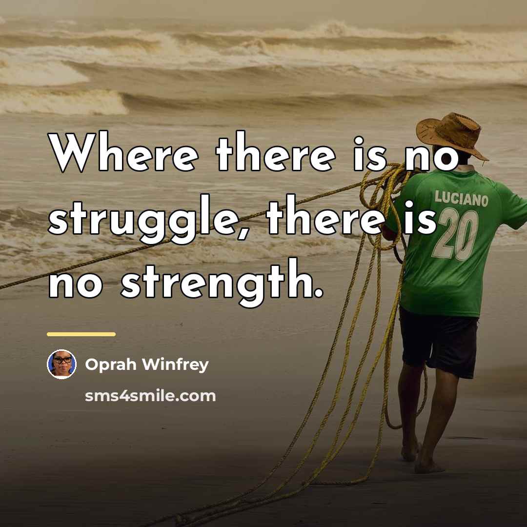 “Where there is no struggle, there is no strength.…” quote by Oprah Winfrey