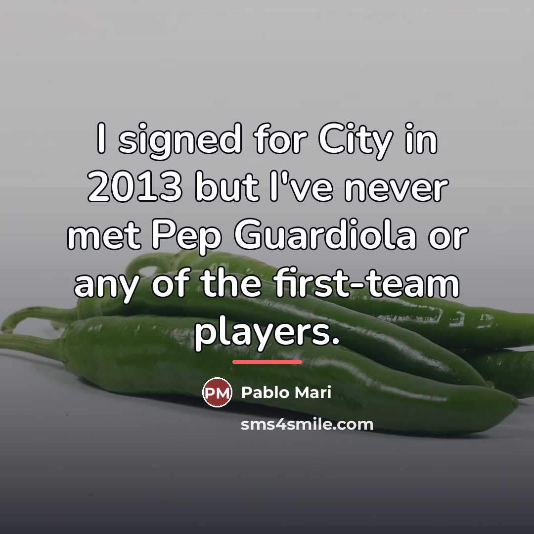 “I signed for City in 2013 but I've never met…” quote by Pablo Mari