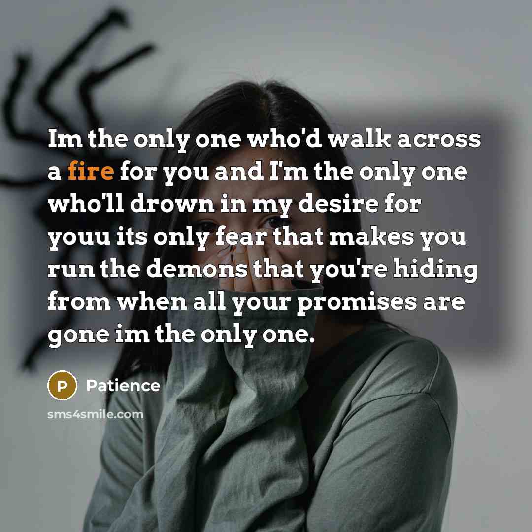 “Im the only one who'd walk across a fire for…” quote by Patience