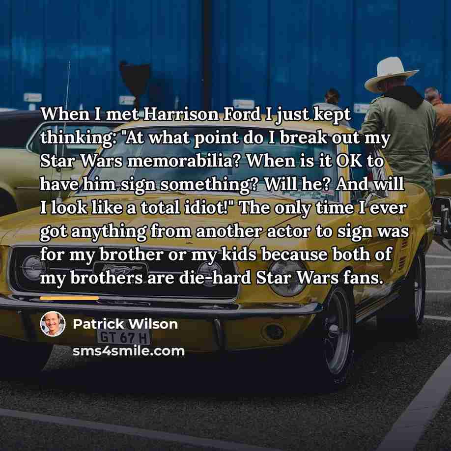 “When I met Harrison Ford I just kept thinking: "At…” quote by Patrick Wilson