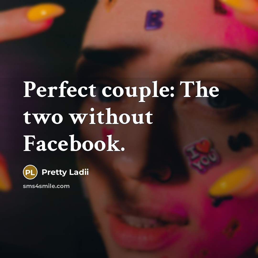 “Perfect couple: The two without Facebook.…” quote by Pretty Ladii