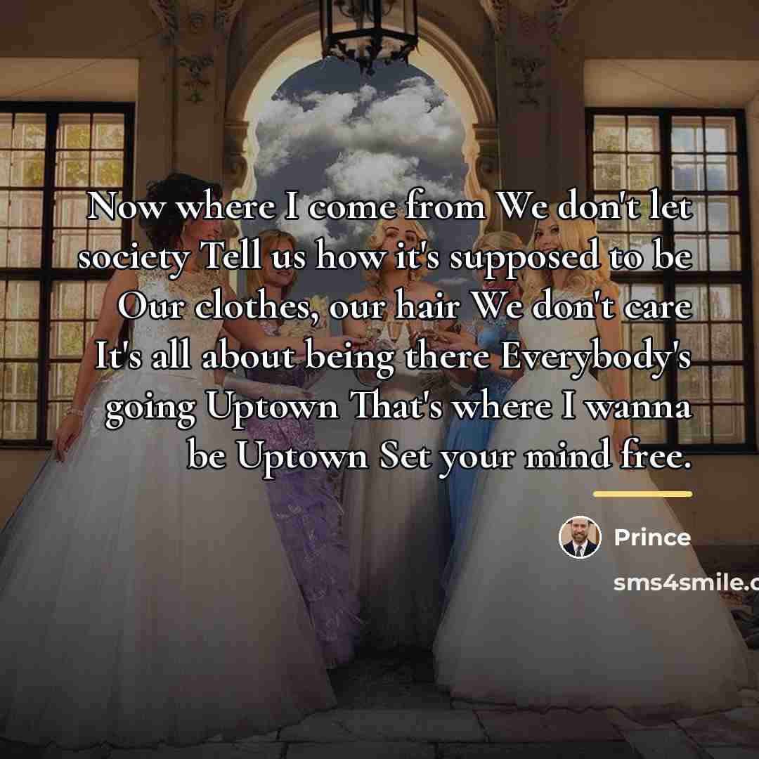 “Now where I come from We don't let society Tell…” quote by Prince