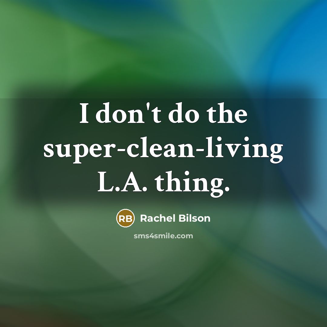 “I don't do the super-clean-living L.A. thing.” quote by Rachel Bilson