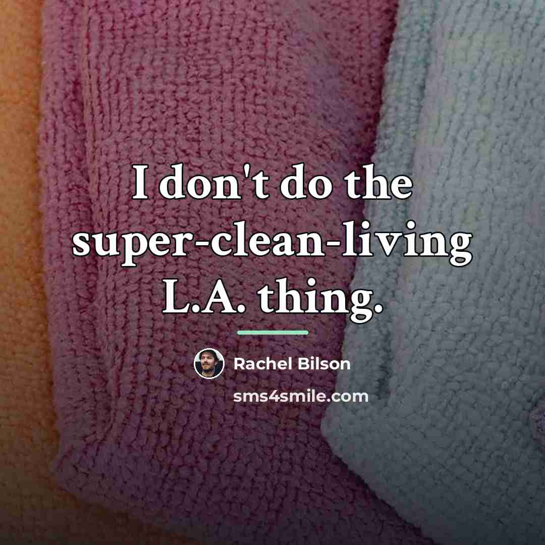 “I don't do the super-clean-living L.A. thing.…” quote by Rachel Bilson