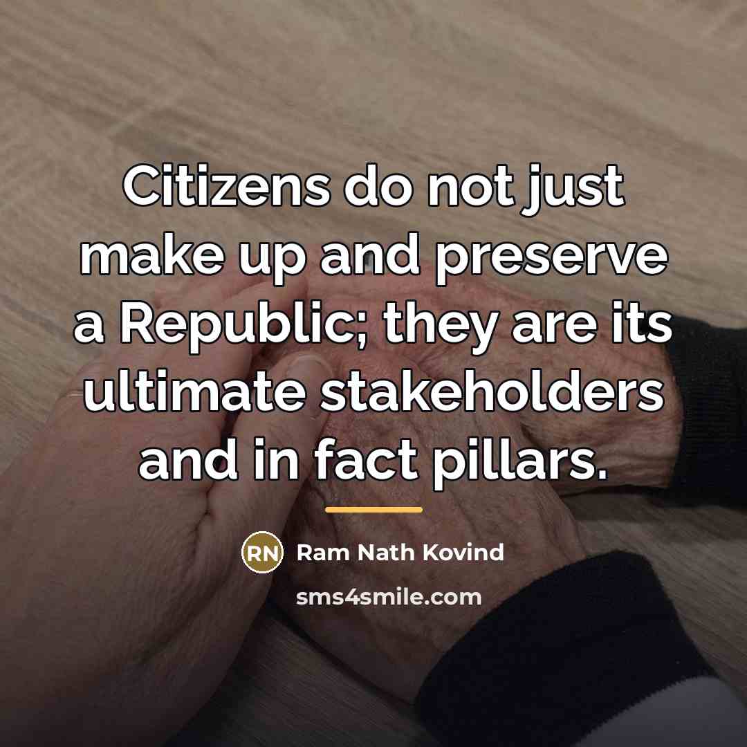 “Citizens do not just make up and preserve a Republic;…” quote by Ram Nath Kovind