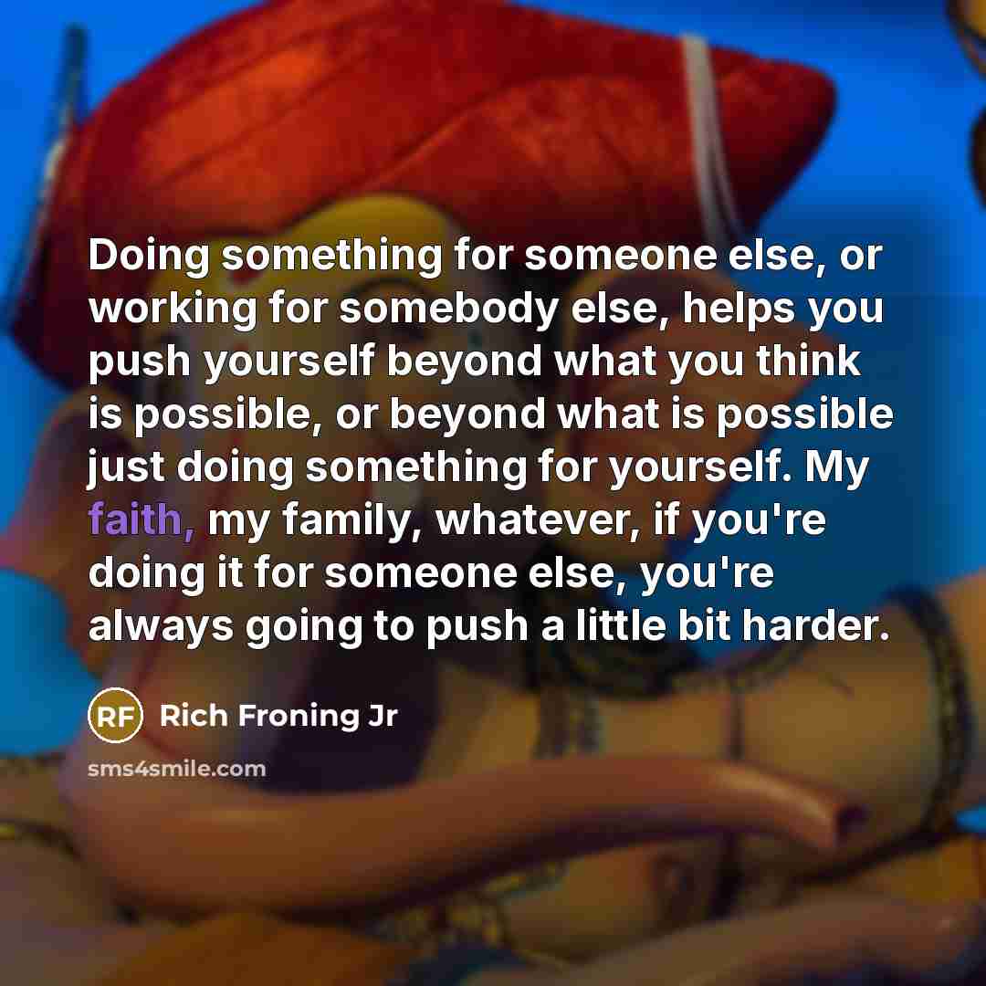 “Doing something for someone else, or working for somebody else,…” quote by Rich Froning Jr