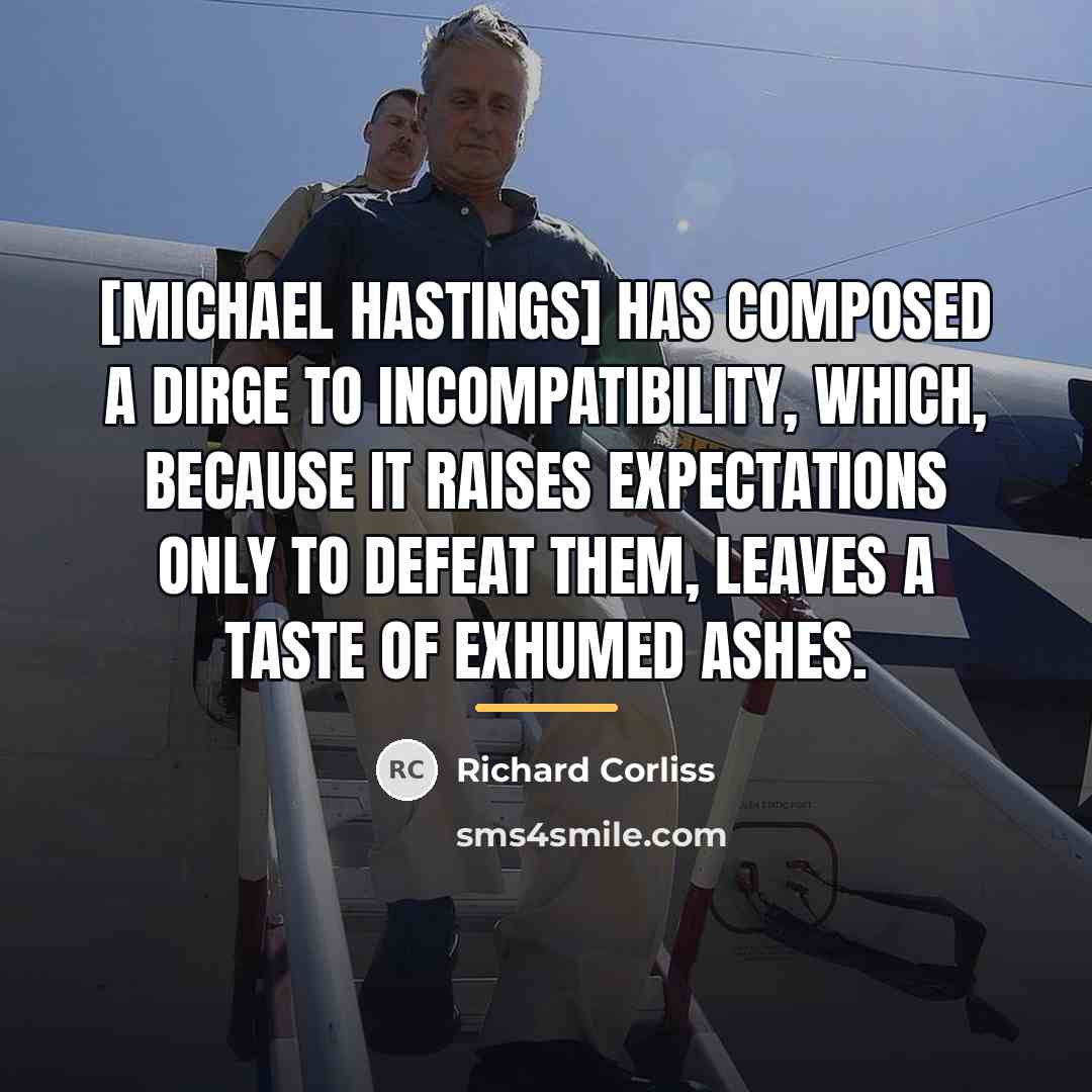 “[Michael Hastings] has composed a dirge to incompatibility, which, because…” quote by Richard Corliss