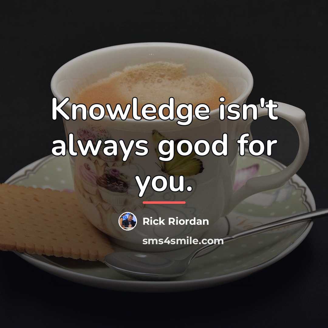 “Knowledge isn't always good for you.…” quote by Rick Riordan