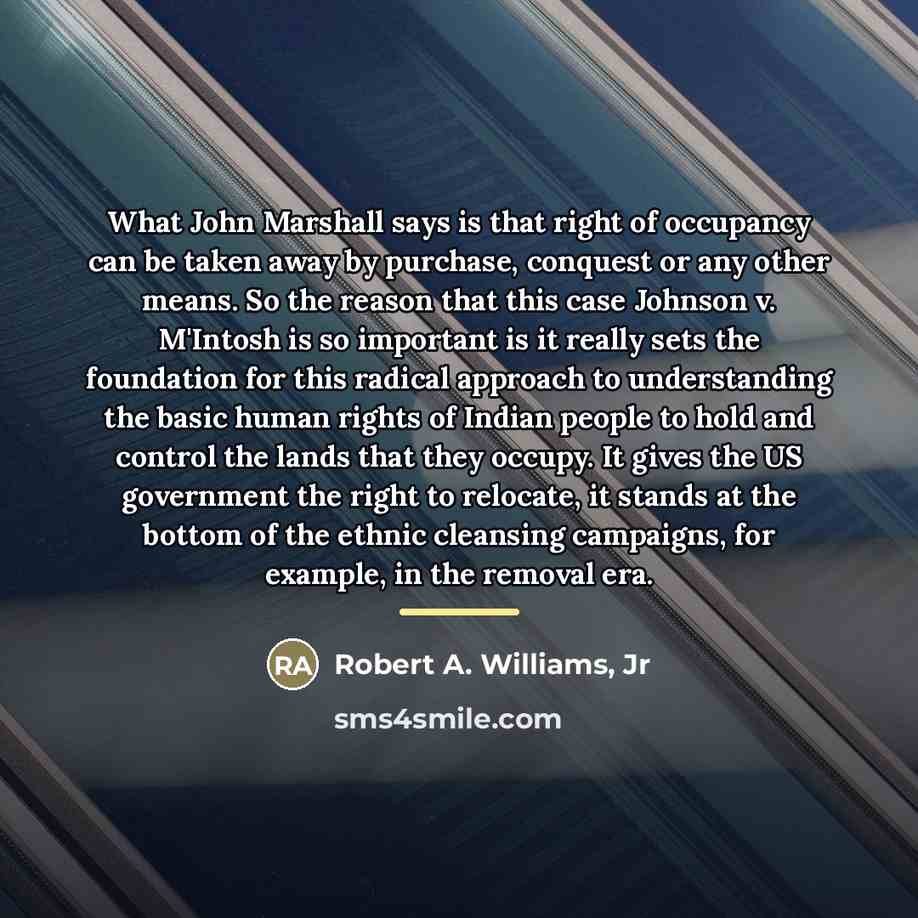 “What John Marshall says is that right of occupancy can…” quote by Robert A. Williams, Jr