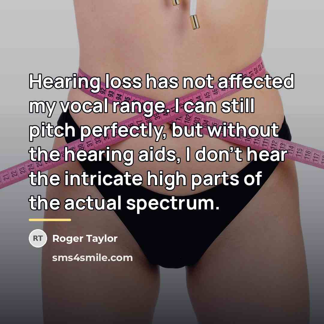 “Hearing loss has not affected my vocal range. I can…” quote by Roger Taylor