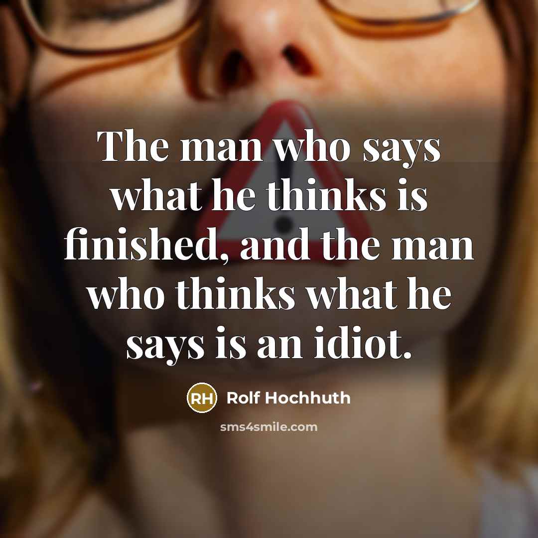 “The man who says what he thinks is finished, and…” quote by Rolf Hochhuth