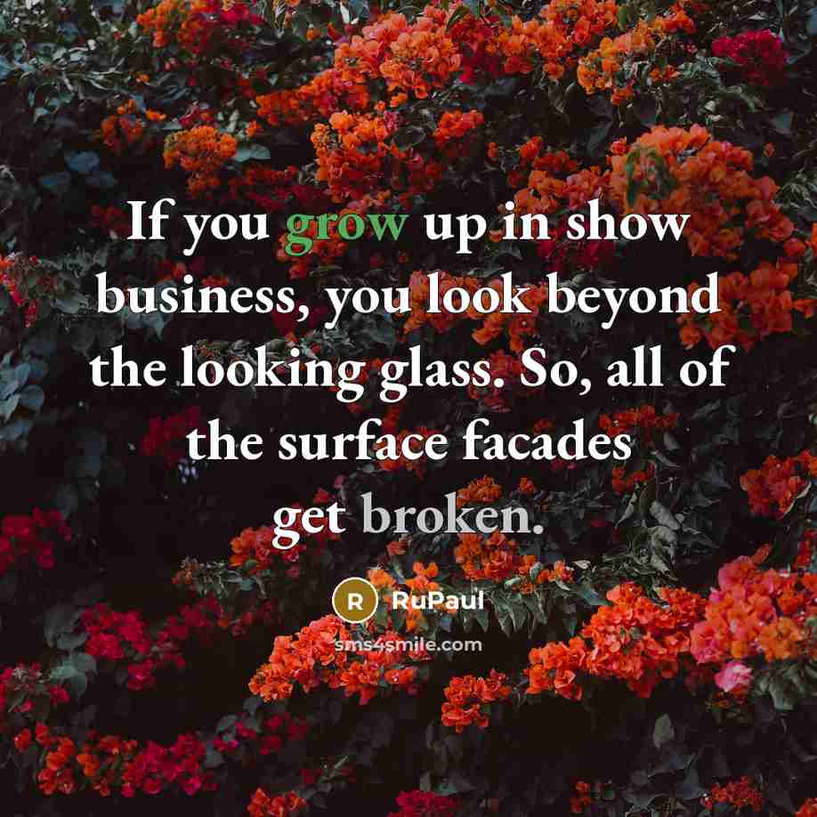“If you grow up in show business, you look beyond…” quote by RuPaul