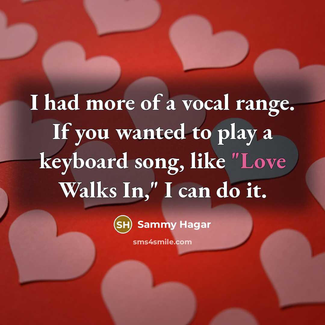 “I had more of a vocal range. If you wanted…” quote by Sammy Hagar