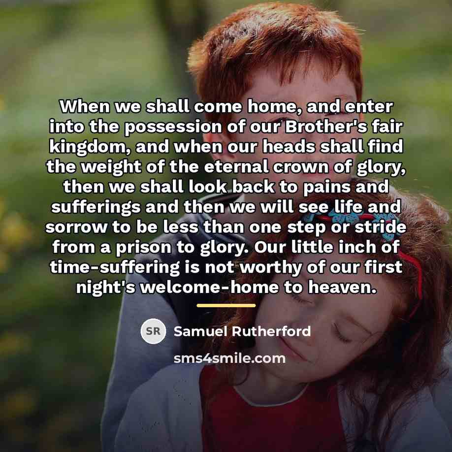 “When we shall come home, and enter into the possession…” quote by Samuel Rutherford