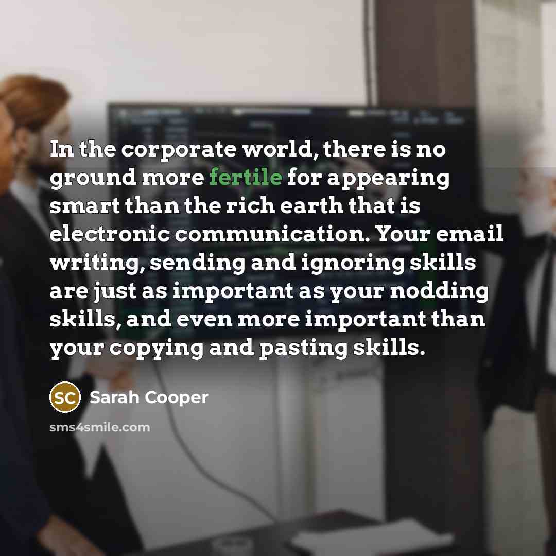 “In the corporate world, there is no ground more fertile…” quote by Sarah Cooper