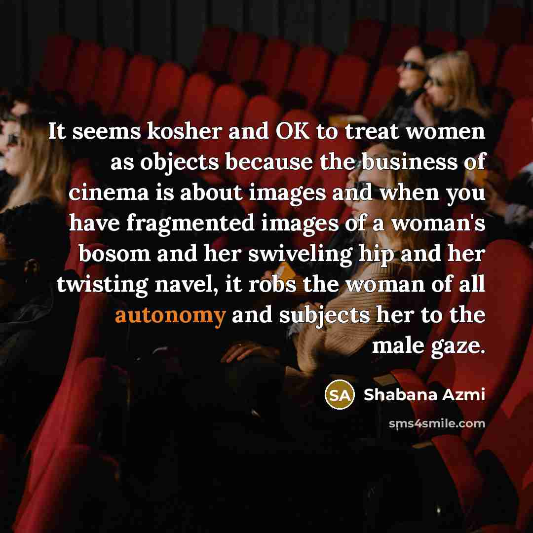 “It seems kosher and OK to treat women as objects…” quote by Shabana Azmi