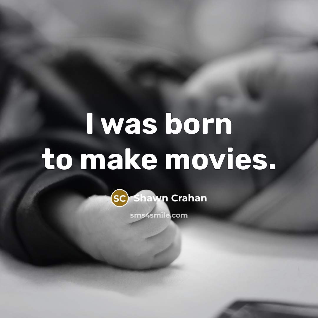 “I was born to make movies.…” quote by Shawn Crahan