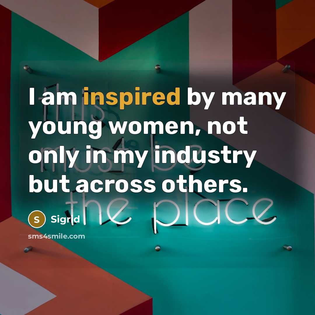 “I am inspired by many young women, not only in…” quote by Sigrid