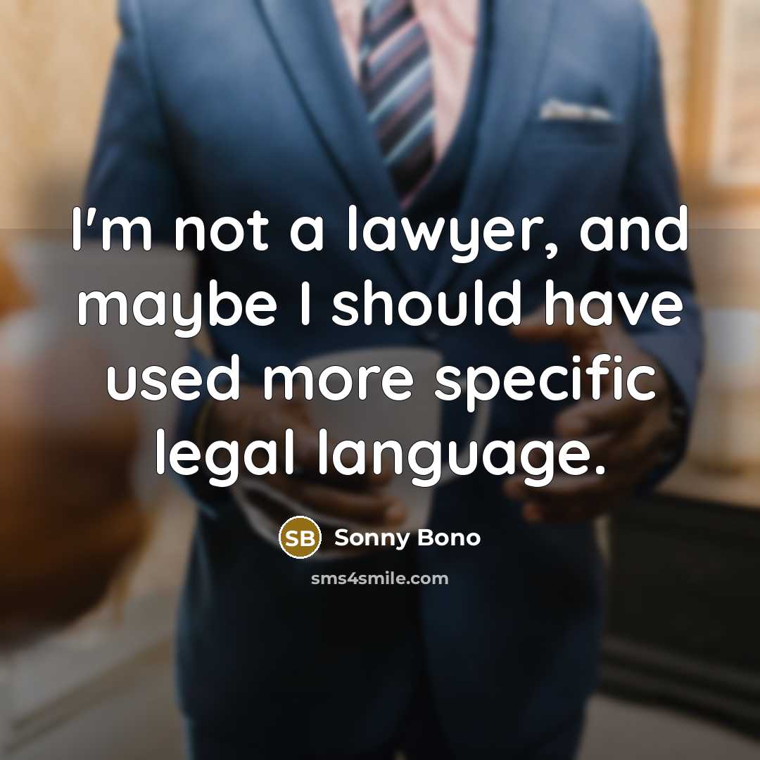 “I'm not a lawyer, and maybe I should have used…” quote by Sonny Bono