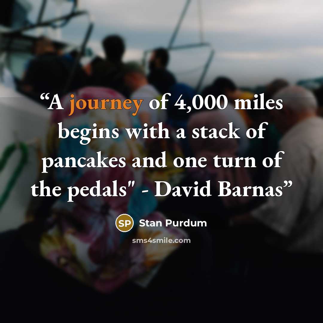 “A journey of 4,000 miles begins with a stack of pancakes and one turn of the pedals" - David Barnas” quote by Stan Purdum