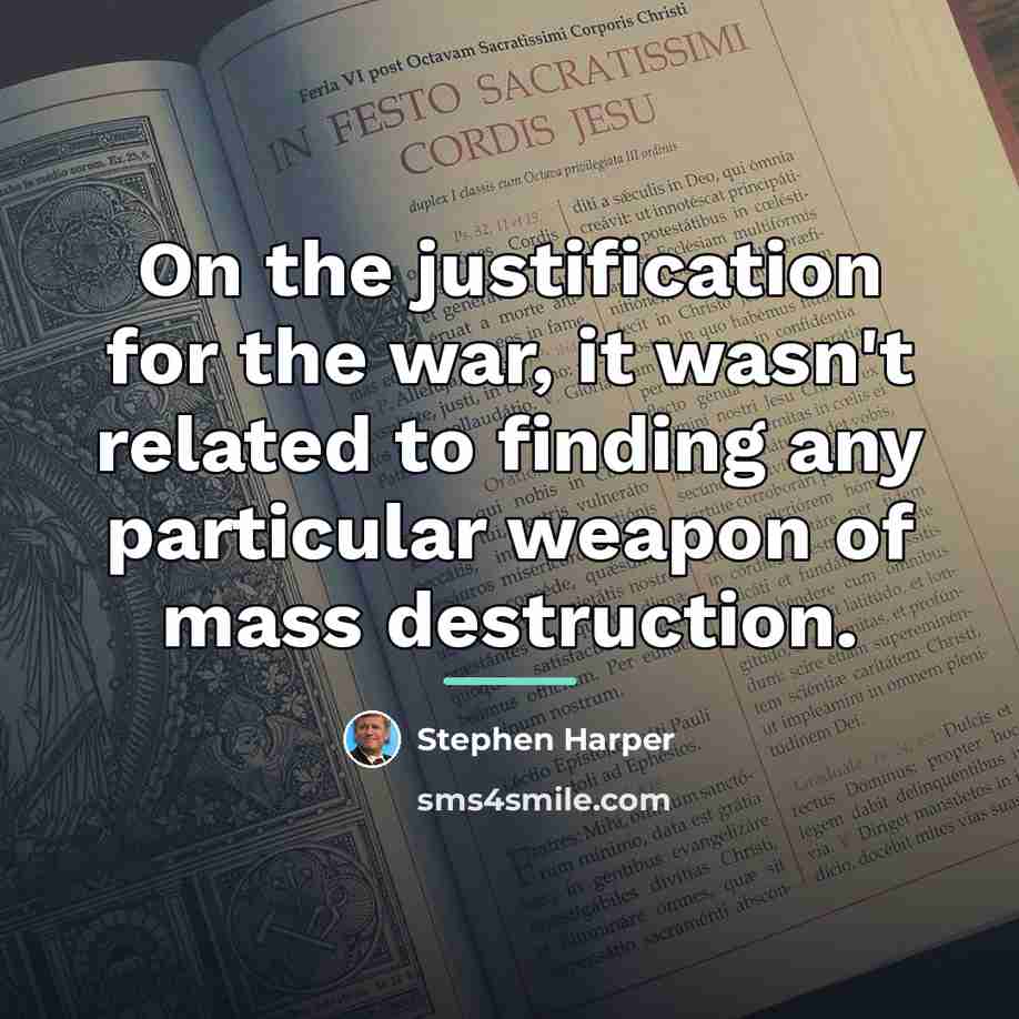 “On the justification for the war, it wasn't related to…” quote by Stephen Harper